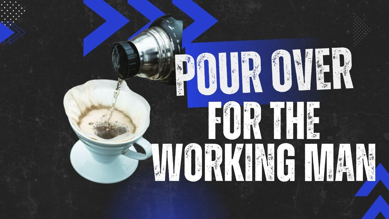 Pour-Over for the Working Man: Strong, Fast, and No Fancy Gear Required